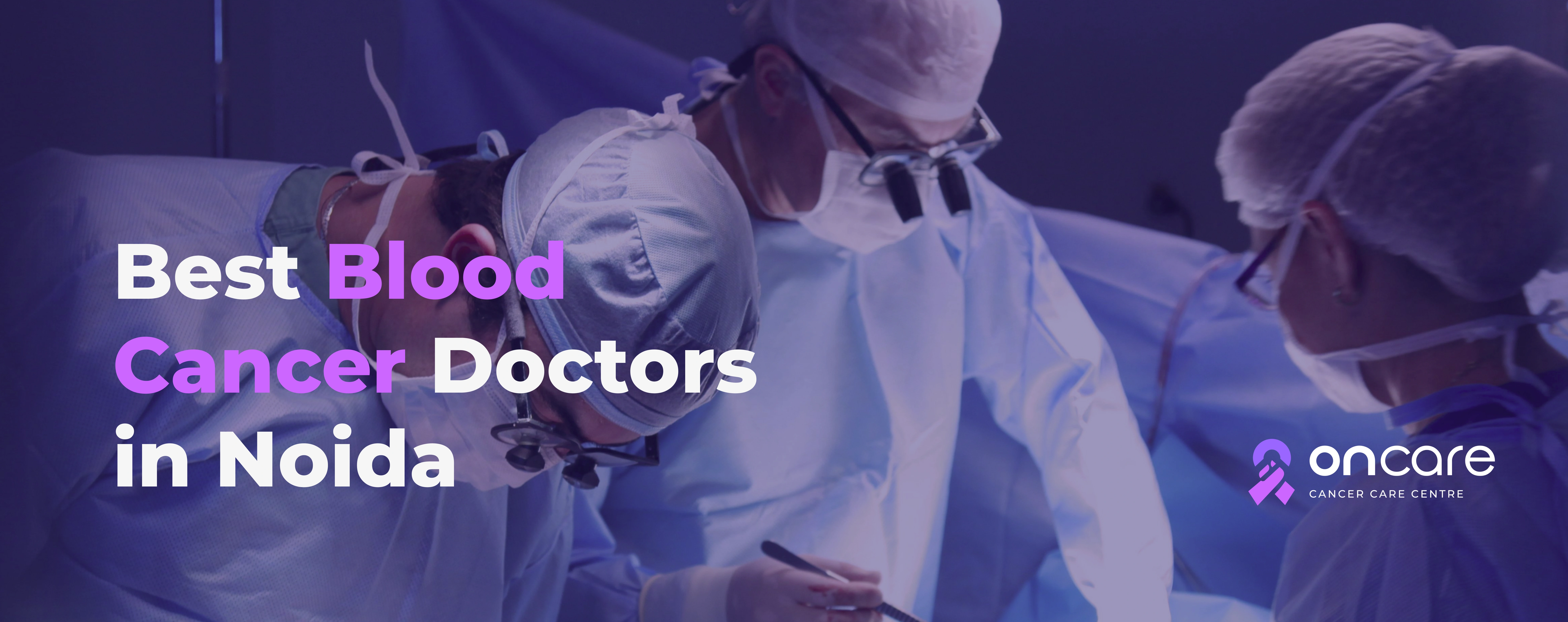 Best Blood cancer Doctors in Noida | Oncare
