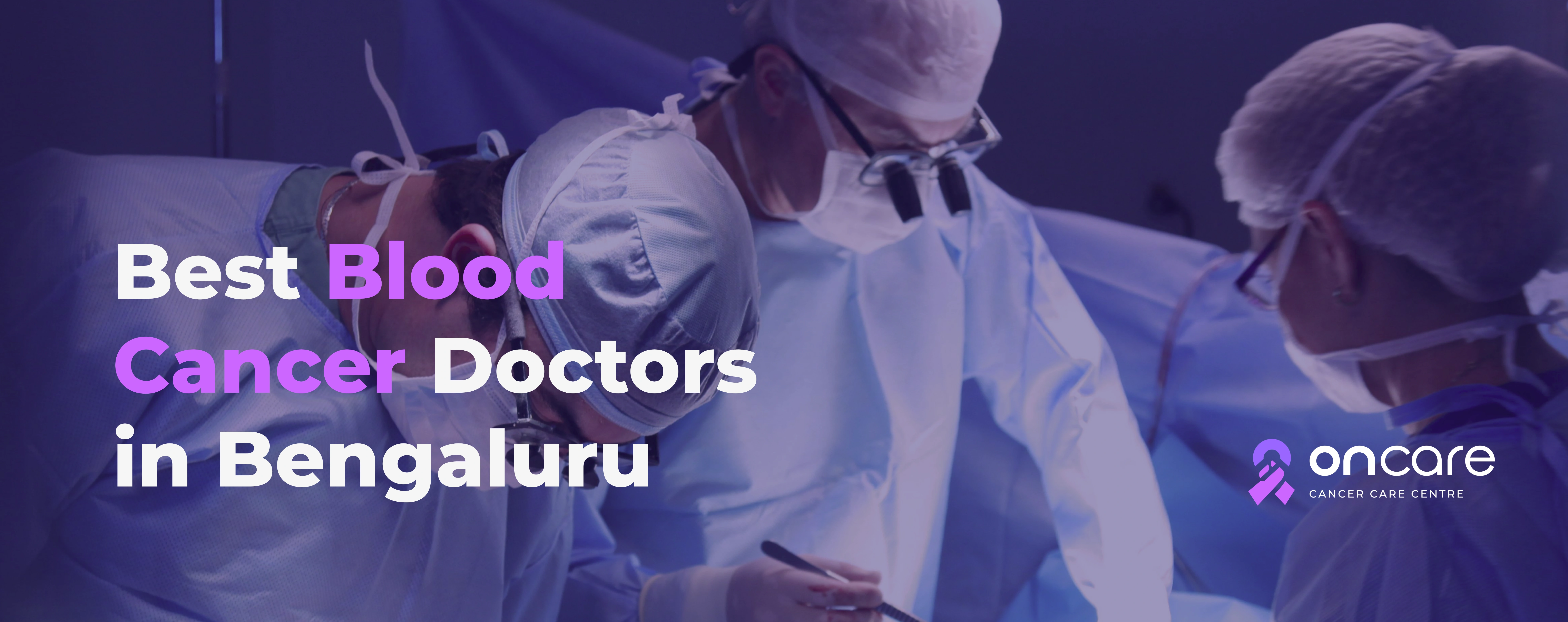 Best Blood Cancer Doctors in Bengaluru | Oncare