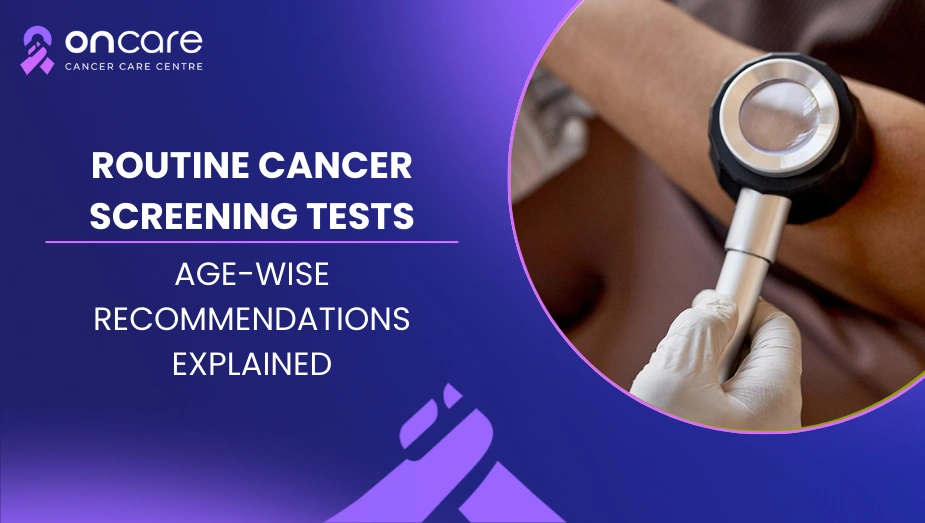 Check For Cancer Routine Cancer Screening Tests: Age-Wise Guide | Oncare Hospital