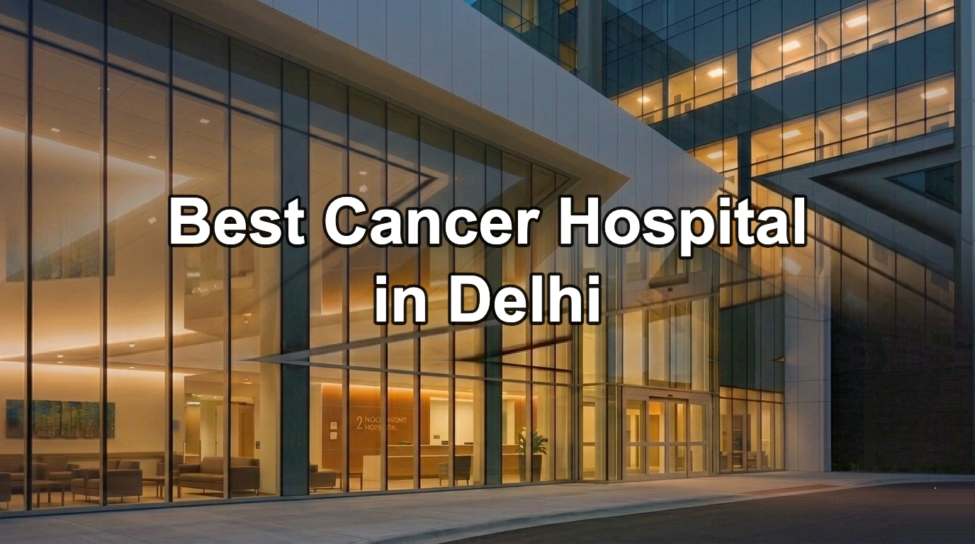 Best Cancer Hospital in Delhi
