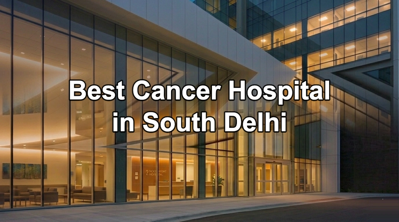 Best Cancer Hospital in South Delhi