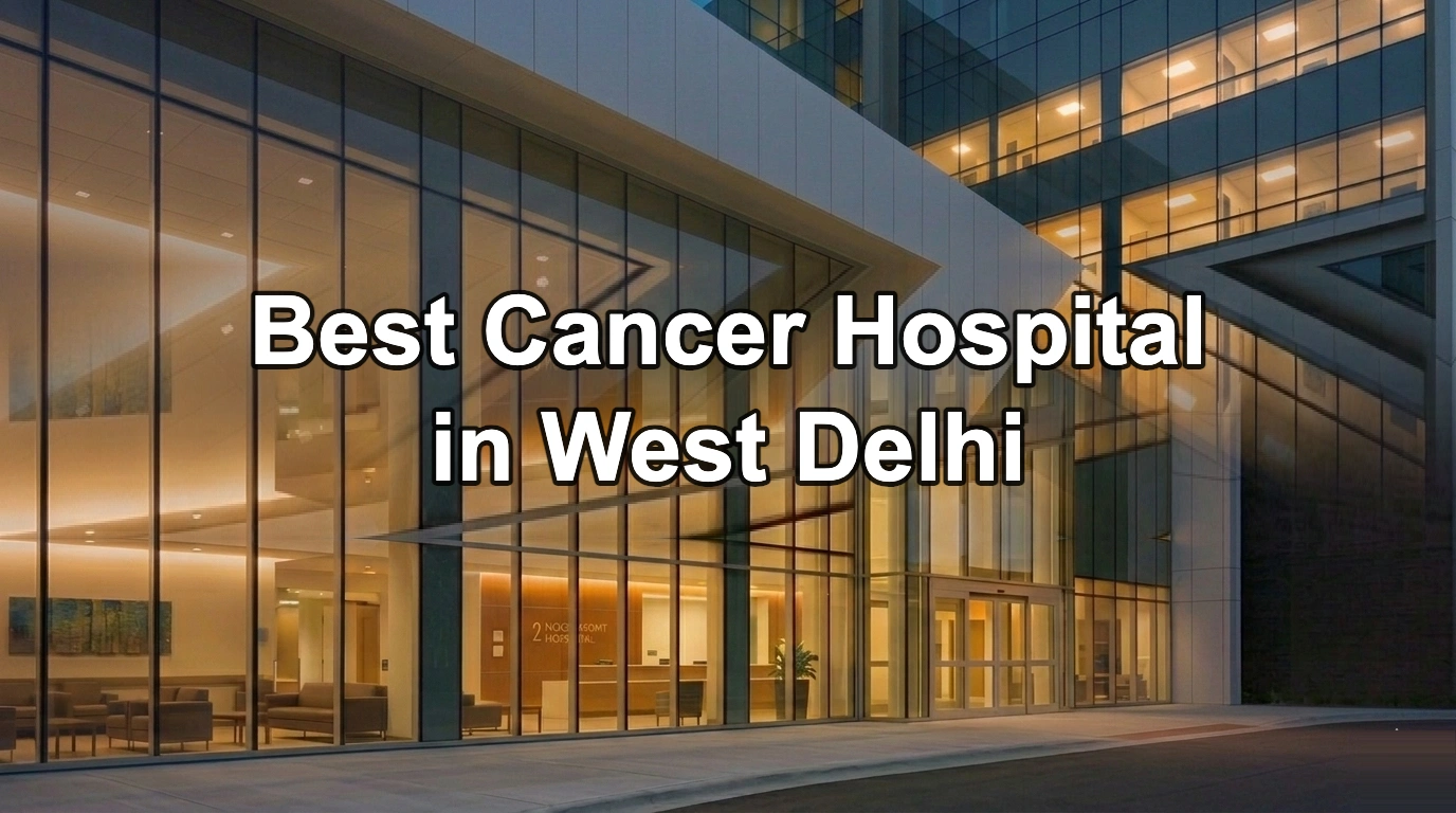 Best Cancer Hospital in West Delhi