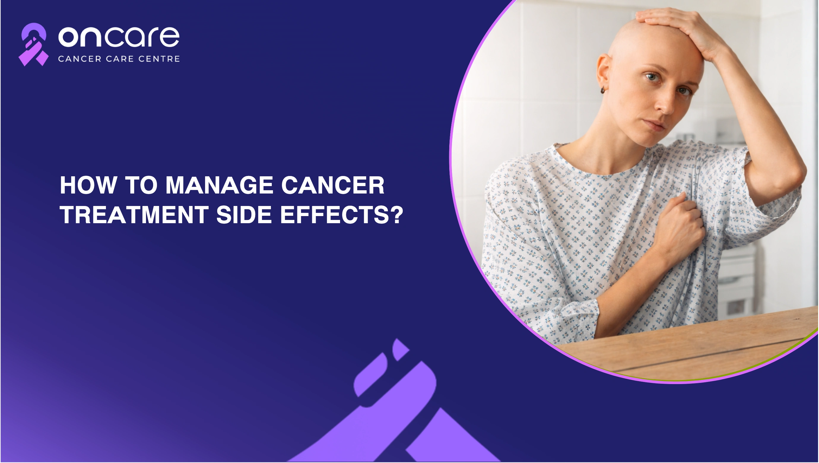 Manage Cancer Treatment Side Effects Effectively | Oncare Hospital