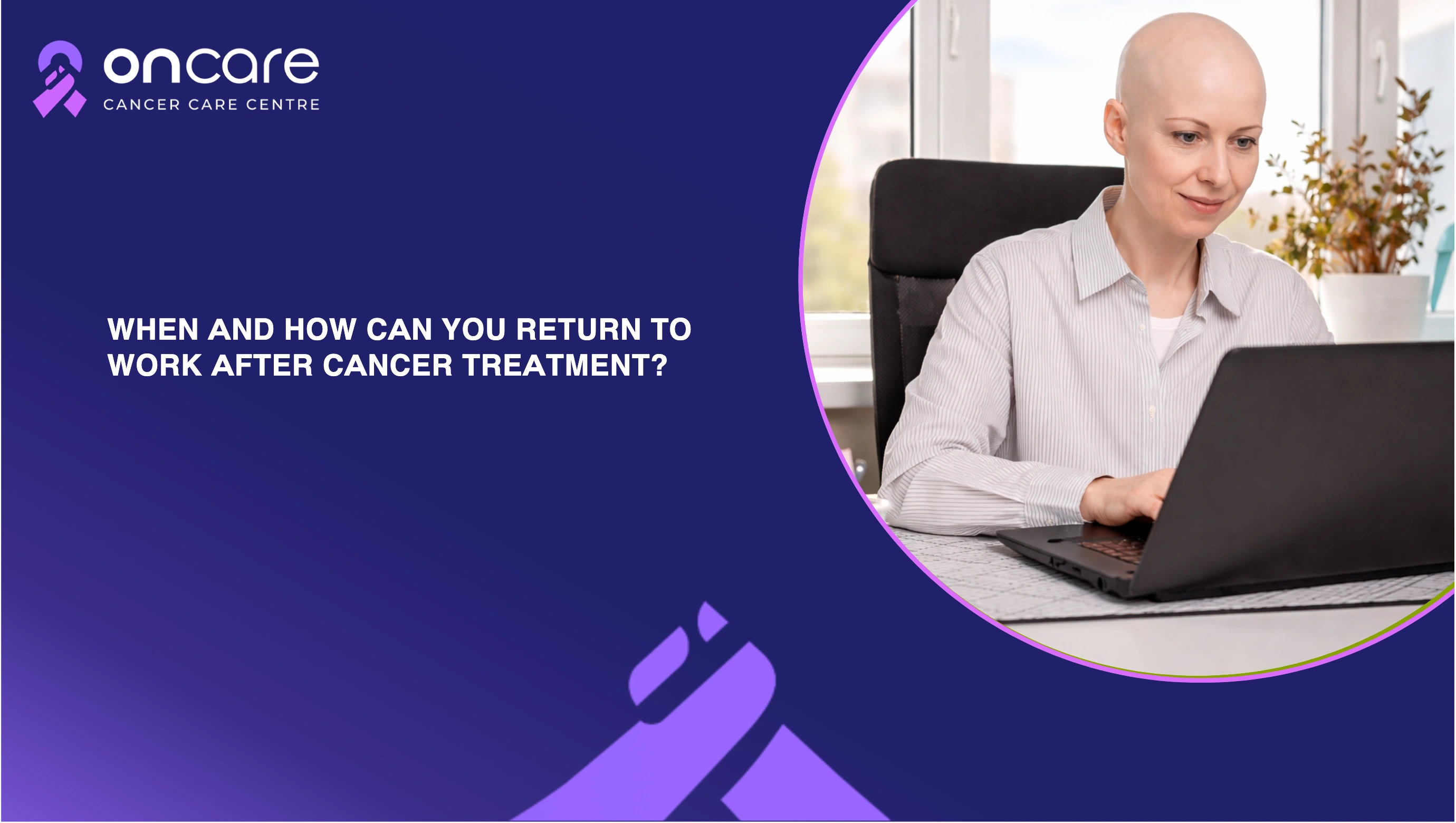 Return to Work After Cancer Treatment: Tips for a Smooth Transition