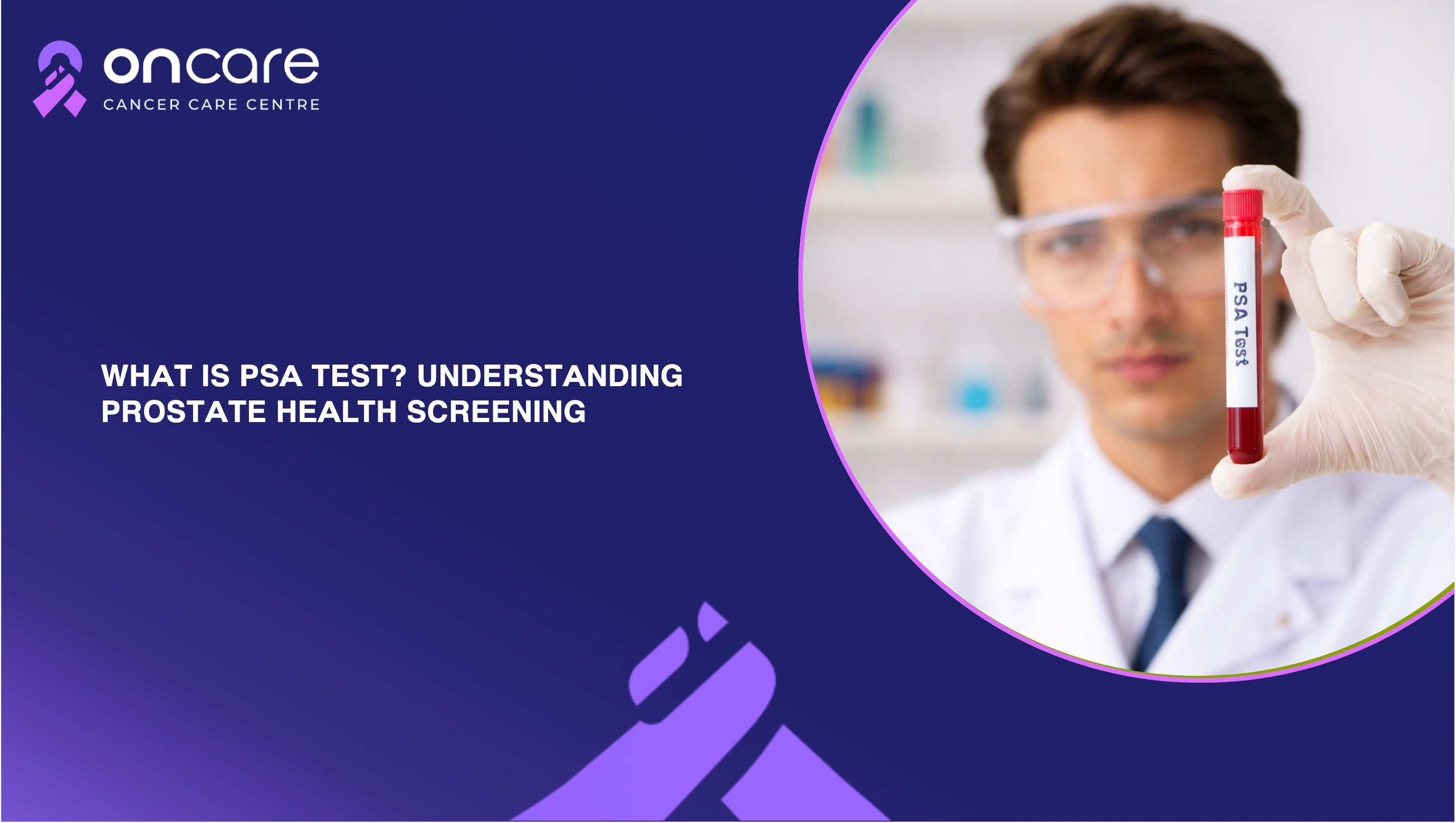 What Is PSA Test? Prostate Screening | Oncare Hospital