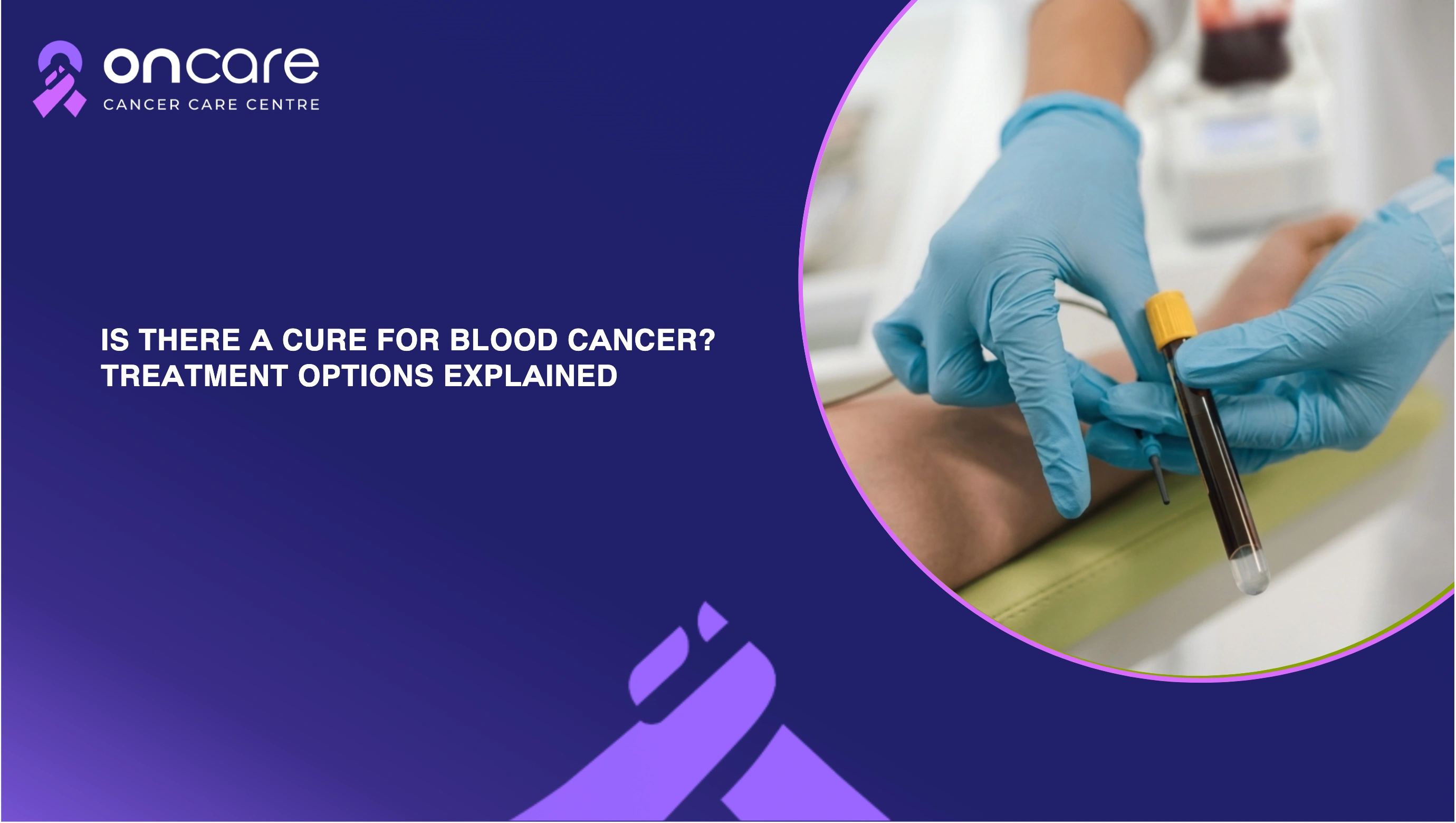 Cure for Blood Cancer: Treatment Options Explained | Oncare