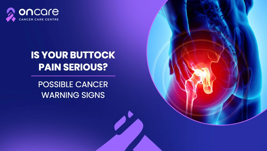 Buttock Pain: Causes & Warning Signs | Oncare Cancer Hospital