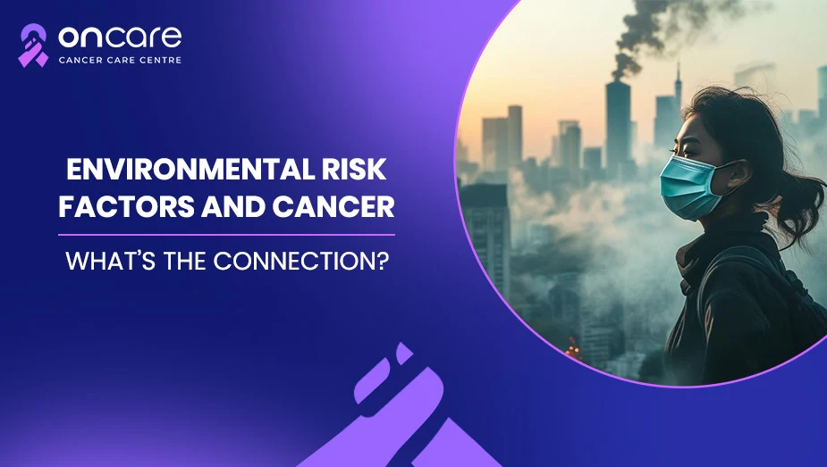 Environmental Risk Factors That Cause Cancer | Oncare