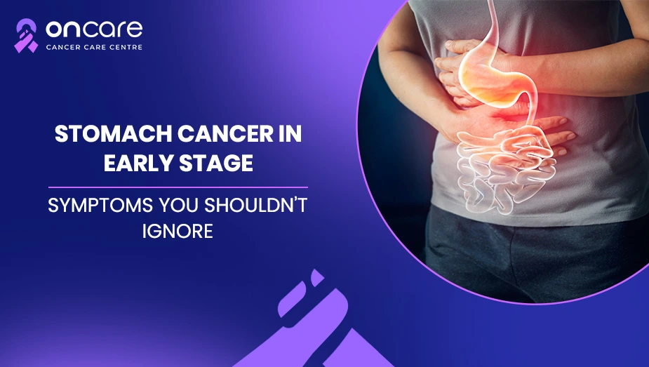 Early Signs of Stomach Cancer | Oncare Cancer Hospital