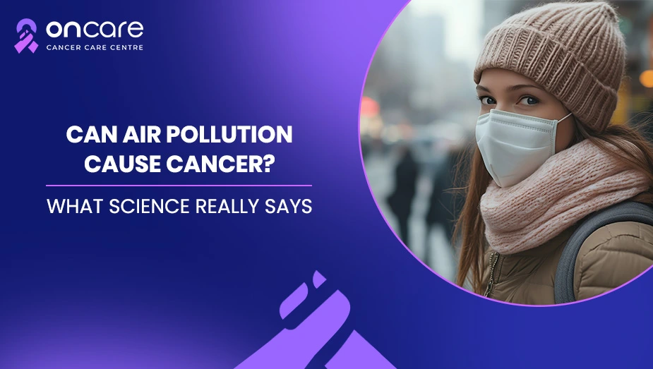 Can Air Pollution Cause Cancer | Oncare Cancer Hospital