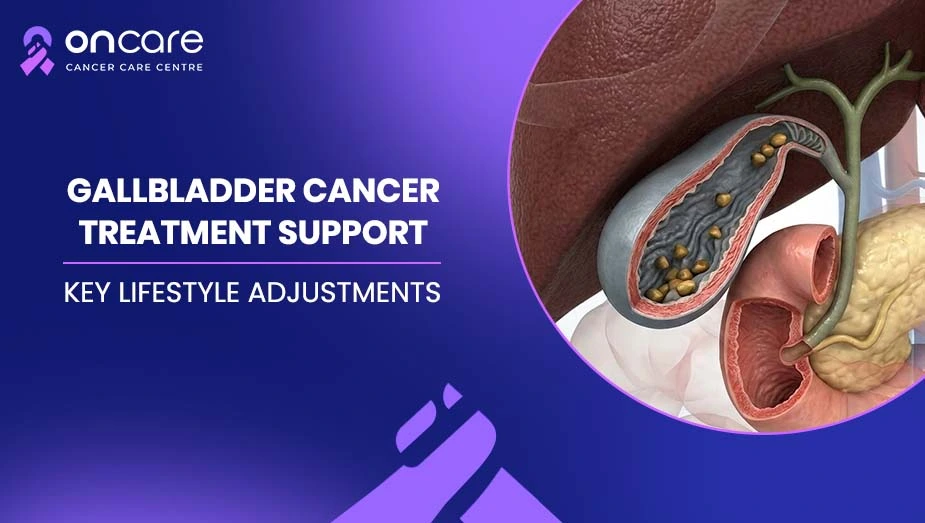 Gallbladder Cancer Lifestyle Tips | Oncare Cancer Hospital
