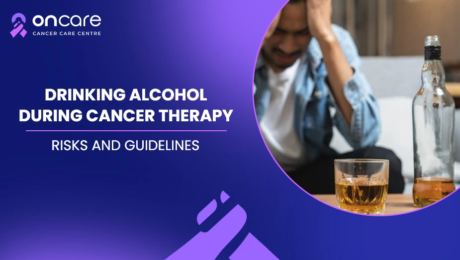 Alcohol During Cancer Treatment: Is It Safe? | Oncare Hospital