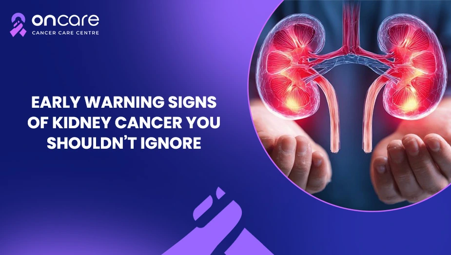 Early Signs of Kidney Cancer You Shouldn't Ignore | Oncare