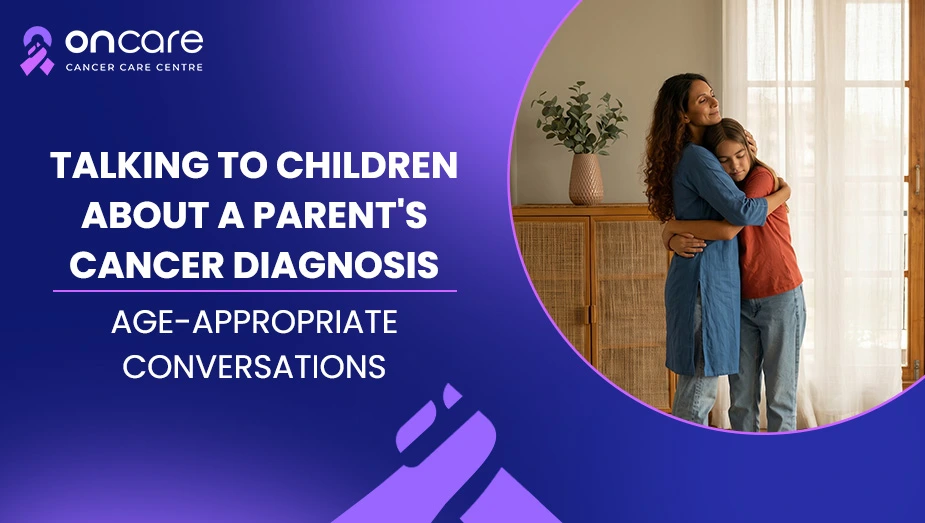 Talking to Kids About Cancer | Oncare Cancer Hospital 