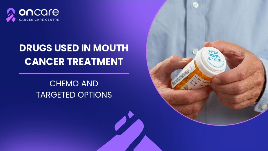 Drugs Used in Mouth Cancer Treatment