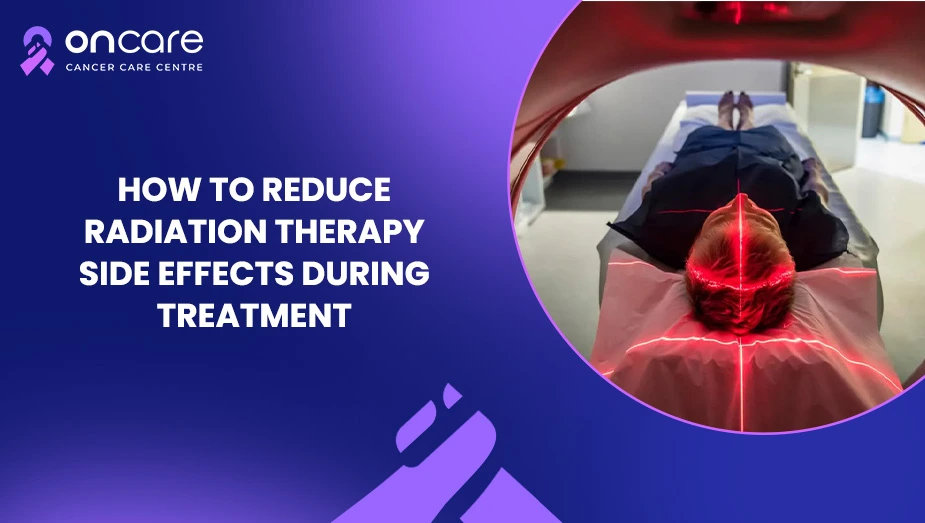 How to Reduce Radiation Therapy Side Effects During Treatment