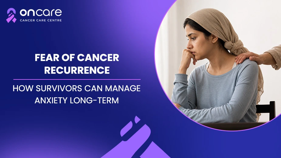 Fear of Cancer Recurrence: How Survivors Can Manage Anxiety Long-Term