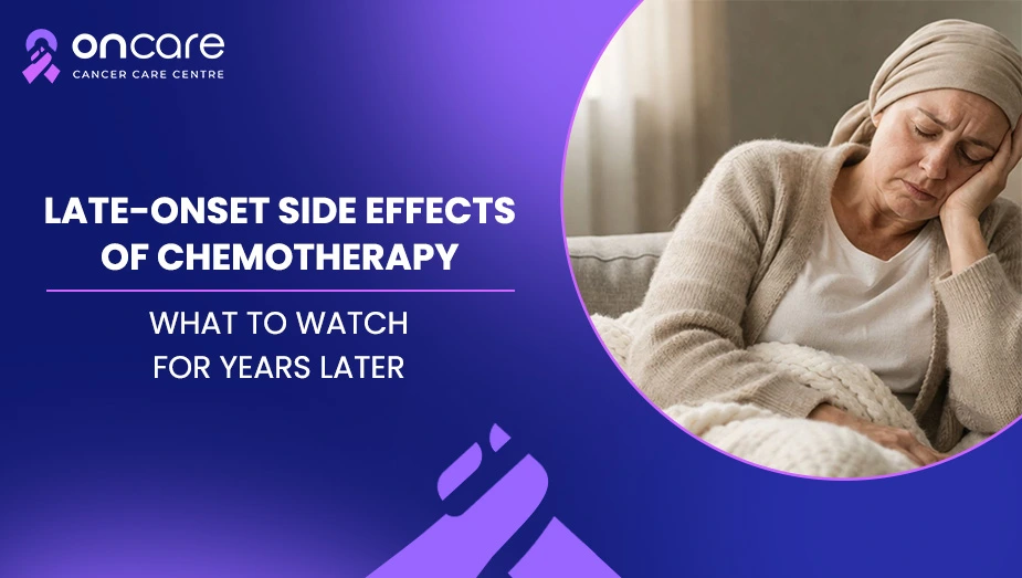 Late-Onset Side Effects of Chemotherapy: What to Watch for Years Later